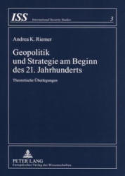 Geopolitik Und Strategie Am Beginn Des 21. Jahrhunderts - Andrea K. Riemer (ISBN: 9783631552063)