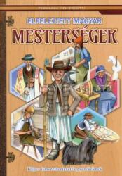 Elfelejtett magyar mesterségek - Képes ismeretterjesztés gyerekeknek (2011)