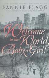 Welcome To The World Baby Girl - Fannie Flagg (ISBN: 9780099288558)