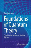 Foundations of Quantum Theory: From Classical Concepts to Operator Algebras (ISBN: 9783319517766)