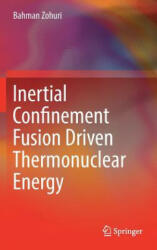 Inertial Confinement Fusion Driven Thermonuclear Energy - Bahman Zohuri (ISBN: 9783319509068)