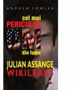 Cel mai periculos om din lume: Julian Assange - Wikileaks - Andrew Fowler (ISBN: 9789734711826)