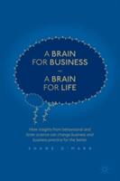 A Brain for Business - A Brain for Life: How Insights from Behavioural and Brain Science Can Change Business and Business Practice for the Better (ISBN: 9783319491530)