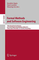 Formal Methods and Software Engineering: 18th International Conference on Formal Engineering Methods ICFEM 2016 Tokyo Japan November 14-18 2016 (ISBN: 9783319478456)
