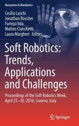 Soft Robotics: Trends Applications and Challenges: Proceedings of the Soft Robotics Week April 25-30 2016 Livorno Italy (ISBN: 9783319464596)