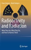 Radioactivity and Radiation: What They Are What They Do and How to Harness Them (ISBN: 9783319423296)