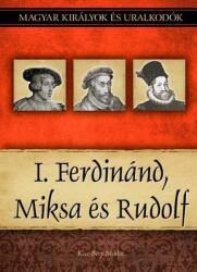 I. Ferdinánd, Miksa és Rudolf (ISBN: 9786155013294)