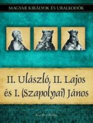 II. Ulászló, II. Lajos és I. (Szapolyai) János (ISBN: 9786155013287)