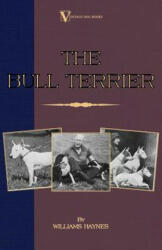 Bull Terrier (A Vintage Dog Books Breed Classic) - Williams Haynes (ISBN: 9781846640827)