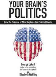 Your Brain's Politics: How the Science of Mind Explains the Political Divide (ISBN: 9781845409210)