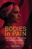 Bodies in Pain: Emotion and the Cinema of Darren Aronofsky (ISBN: 9781785335211)