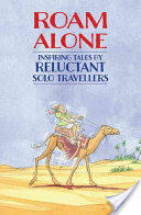 Roam Alone: Inspiring Tales by Reluctant Solo Travellers (ISBN: 9781784770495)