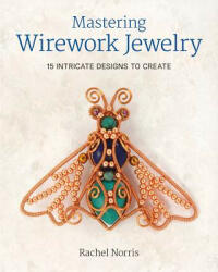 Mastering Wirework Jewelry - Rachel Norris (ISBN: 9781784943318)