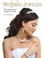 Wedding Jewelry: 30 Inspirational Designs to Make (ISBN: 9781784943301)