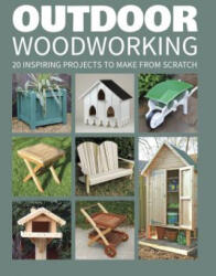 Outdoor Woodworking: 20 Inspiring Projects to Make from Scratch (ISBN: 9781784942472)