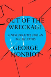 Out of the Wreckage - George Monbiot (ISBN: 9781786632883)