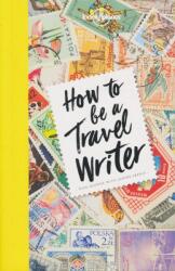 How to be a Travel Writer (ISBN: 9781786578662)