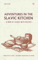 Adventures in the Slavic Kitchen: A book of Essays with Recipes (ISBN: 9781784379971)