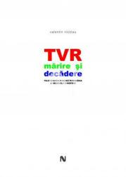 TVR. Mărire și decădere. Televiziunea publică în România și modelele europene (2009)