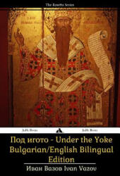 Under the Yoke: Bulgarian/English Bilingual Text - Ivan Vazov (ISBN: 9781784351106)