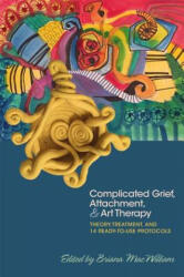 Complicated Grief, Attachment, and Art Therapy - MACWILLIAM BRIANA (ISBN: 9781785927386)