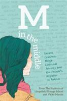 M in the Middle: Secret Crushes Mega-Colossal Anxiety and the People's Republic of Autism (ISBN: 9781785920349)