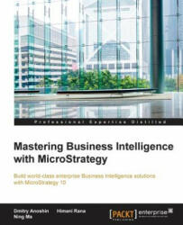 Mastering Business Intelligence with MicroStrategy - Dmitry Anoshin, Himani Rana, Ning Ma (ISBN: 9781785884405)