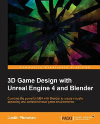 3D Game Design with Unreal Engine 4 and Blender: Design and create immersive beautiful game environments with the versatility of Unreal Engine 4 and (ISBN: 9781785881466)
