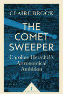 The Comet Sweeper: Caroline Herschel's Astronomical Ambition (ISBN: 9781785781667)