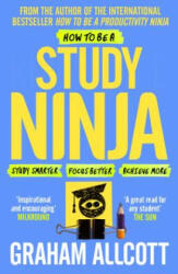 How to Be a Study Ninja: Study Smarter. Focus Better. Achieve More. (ISBN: 9781785782374)