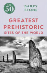 The 50 Greatest Prehistoric Sites of the World (ISBN: 9781785782350)