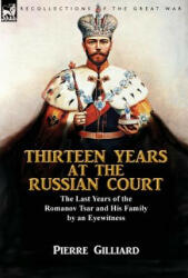 Thirteen Years at the Russian Court - Pierre Gilliard (ISBN: 9781782825234)