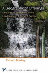 A Geography of Offerings: Deposits of Valuables in the Landscapes of Ancient Europe (ISBN: 9781785704772)