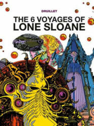 Lone Sloane: The 6 Voyages of Lone Sloane - Philippe Druillet (ISBN: 9781782761051)