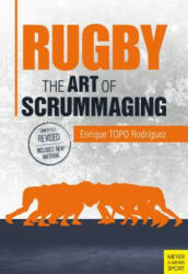 Rugby: The Art of Scrummaging - Enrique (TOPO) Rodriguez (ISBN: 9781782550594)