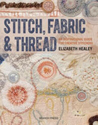 Stitch, Fabric & Thread - Elizabeth Healey (ISBN: 9781782212850)