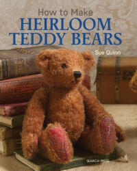 How to Make Heirloom Teddy Bears - Sue Quinn (ISBN: 9781782211433)