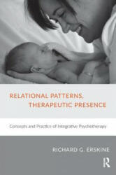 Relational Patterns, Therapeutic Presence - Richard G. Erskine (ISBN: 9781782201908)