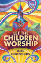 Let the Children Worship - Jason Helopoulos (ISBN: 9781781919095)