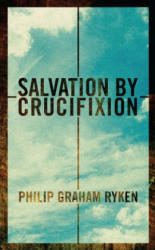 Salvation by Crucifixion - Philip Graham Ryken (ISBN: 9781781913079)