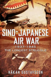 Sino-Japanese Air War 1937-1945 - Hakan Gustavsson (ISBN: 9781781555361)