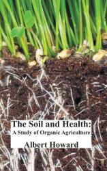 The Soil and Health: A Study of Organic Agriculture (ISBN: 9781781396605)
