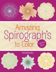 Amazing Spirograph's to Color Coloring Book - ACTIVIBOOKS (ISBN: 9781683217497)