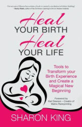 Heal Your Birth, Heal Your Life - Sharon King (ISBN: 9781781323748)