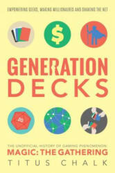 Generation Decks: The Unofficial History of Gaming Phenomenon Magic: The Gathering - Titus Chalk (ISBN: 9781781084908)