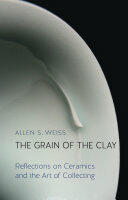 The Grain of the Clay: Reflections on Ceramics and the Art of Collecting (ISBN: 9781780236421)