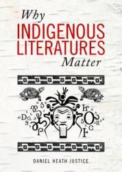Why Indigenous Literatures Matter - Daniel Heath Justice (ISBN: 9781771121767)