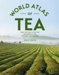 The World Atlas of Tea - Krisi Smith (ISBN: 9781770858169)