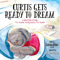 Curtis Gets Ready to Dream: A Bedtime Story to Guide Your Child to Sleep (ISBN: 9781683501022)