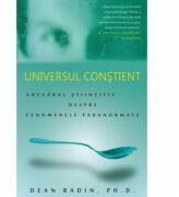 Universul constient: adevarul stiintific despre fenomenele paranormale - Dean Radin (ISBN: 9789731965222)